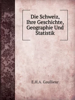 Die Schweiz, Ihre Geschichte, Geograp