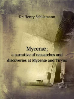 Mycenæ . a narrative of researches an