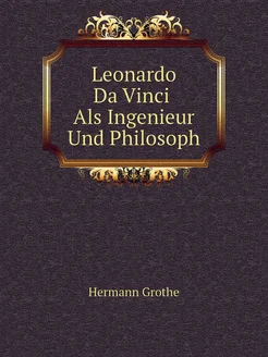 Leonardo Da Vinci Als Ingenieur Und Philosoph