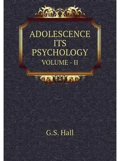 ADOLESCENCE ITS PSYCHOLOGY. VOLUME - II