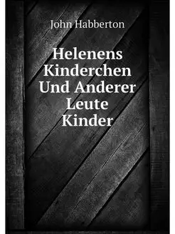 Helenens Kinderchen Und Anderer Leute