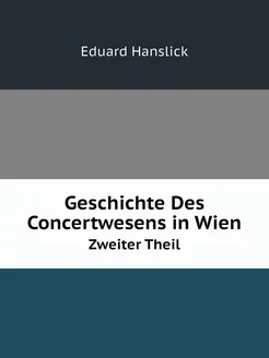 Geschichte Des Concertwesens in Wien