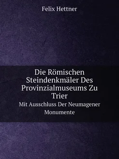 Die Römischen Steindenkmäler Des Provinzialmuseums Z