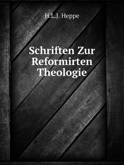 Schriften Zur Reformirten Theologie