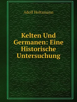 Kelten Und Germanen Eine Historische Untersuchung