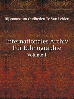 Internationales Archiv Für Ethnographie. Volume 1