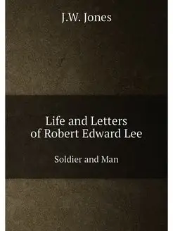 Life and Letters of Robert Edward Lee