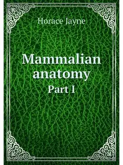 Mammalian anatomy. Part I