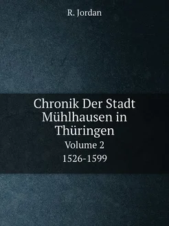 Chronik Der Stadt Mühlhausen in Thüringen. Volume 2