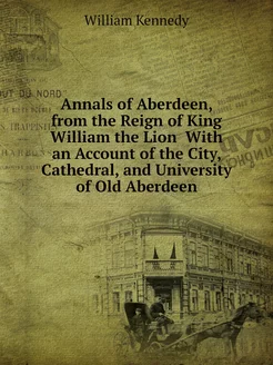 Annals of Aberdeen, from the Reign of