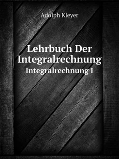 Lehrbuch Der Integralrechnung. Integr