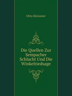 Die Quellen Zur Sempacher Schlacht Und Die Winkelrie