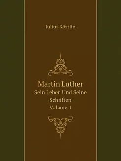 Martin Luther. Sein Leben Und Seine S