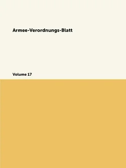 Armee-Verordnungs-Blatt. Volume 17