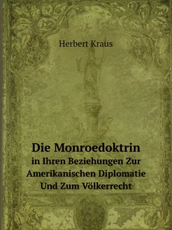 Die Monroedoktrin. in Ihren Beziehung