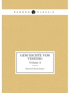 Geschichte Von Venedig. Volume 2