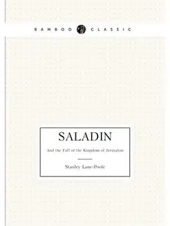 Saladin. And the Fall of the Kingdom