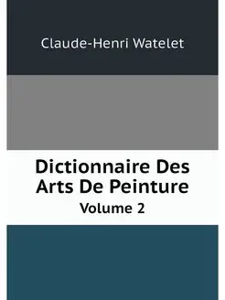 Dictionnaire Des Arts De Peinture. Vo