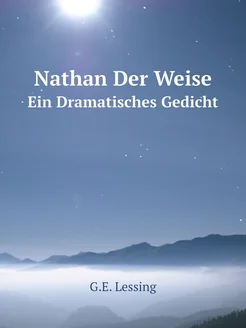 Nathan Der Weise. Ein Dramatisches Gedicht