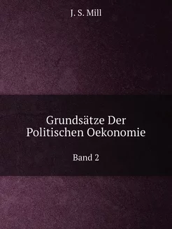 Grundsätze Der Politischen Oekonomie