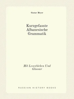 Kurzgefasste Albanesische Grammatik. Mit Lesestücken