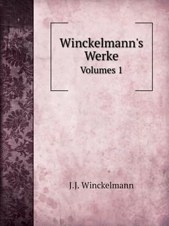 Winckelmann's Werke. Volumes 1