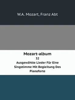 Mozart-album. 32 Ausgewählte Lieder Für Eine Singsti