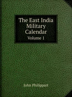 The East India Military Calendar. Vol