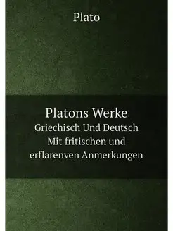 Platons Werke. Griechisch Und Deutsch