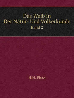 Das Weib in Der Natur- Und Völkerkund