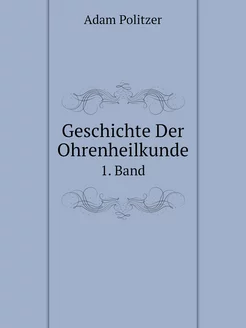 Geschichte Der Ohrenheilkunde. 1. Band