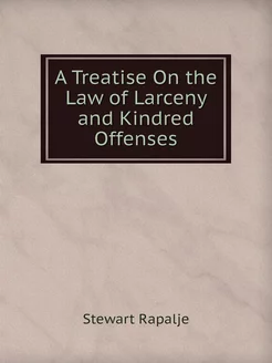 A Treatise On the Law of Larceny and