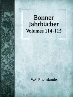 Bonner Jahrbücher. Volumes 114-115