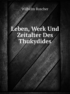 Leben, Werk Und Zeitalter Des Thukydides