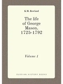 The life of George Mason, 1725-1792