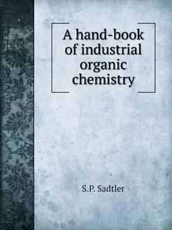 A hand-book of industrial organic che