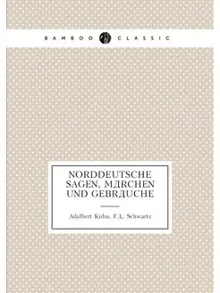 Norddeutsche Sagen, Marchen und Gebra