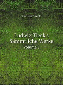 Ludwig Tieck's Sämmtliche Werke. Volu