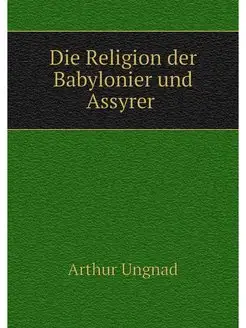 Die Religion der Babylonier und Assyrer