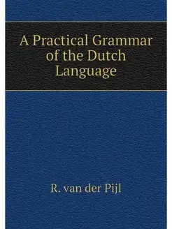 A Practical Grammar of the Dutch Lang