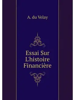 Essai Sur L'histoire Financiere