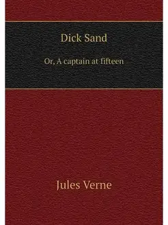 Dick Sand. Or, A captain at fifteen