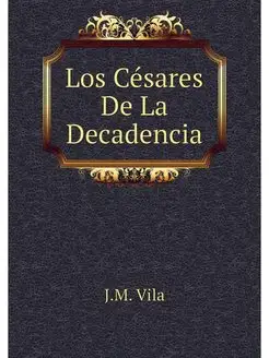 Los Cesares De La Decadencia