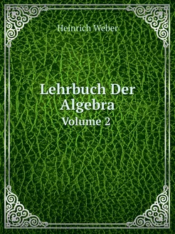 Lehrbuch Der Algebra. Volume 2