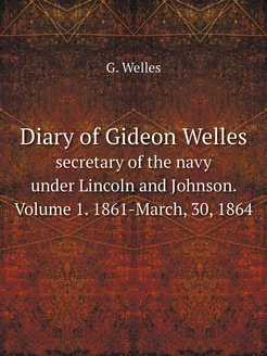 Diary of Gideon Welles. secretary of