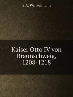 Kaiser Otto IV von Braunschweig, 1208