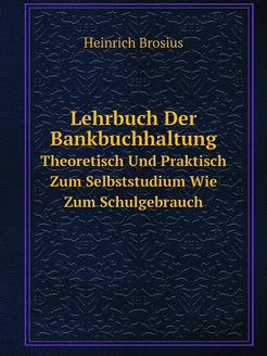 Lehrbuch Der Bankbuchhaltung. Theoretisch Und Prakti