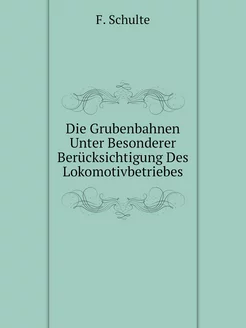 Die Grubenbahnen Unter Besonderer Berücksichtigung D