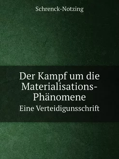 Der Kampf um die Materialisations-Phänomene. Eine Ve