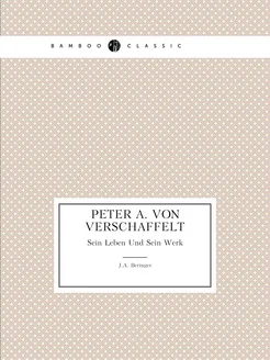 Peter A. Von Verschaffelt. Sein Leben Und Sein Werk